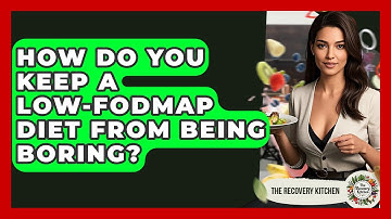 How Do You Keep A low-FODMAP Diet From Being Boring? - The Recovery Kitchen