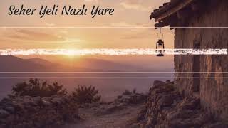 Seher Yeli Nazlı Yare