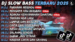 DJ SLOW BASS TERBARU 2025🎵DJ PURNAMA MERINDU🎵DJ MENGAPA KAU BERUBAH🎵FULL ALBUM