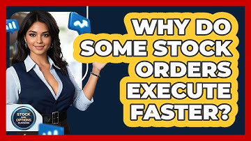 Why Do Some Stock Orders Execute Faster? - Stock and Options Playbook