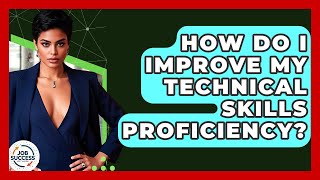 How Do I Improve My Technical Skills Proficiency? - Job Success Network