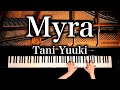 Myra - Tani Yuuki【楽譜あり】耳コピピアノで弾いてみた - The First Take Ver. - Piano cover - CANACANA