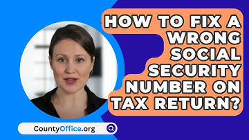 How To Fix A Wrong Social Security Number On Tax Return? - CountyOffice.org