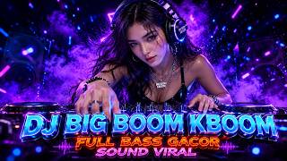 DJ ILHAM - BIG BOOM KBOOM FULL BASS VIRAL TIKTOK TERBARU 2026 YANG KALIAN CARI!!