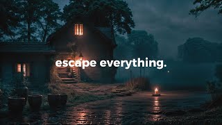 escape everything.