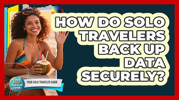 How Do Solo Travelers Back Up Data Securely? - Your Solo Traveler Guide