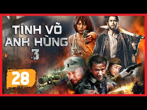 [PHIM HAY] TINH VÕ ANH HÙNG 3 – TẬP 28 THUYẾT MINH | PHIM HÀNH ĐỘNG VÕ THUẬT KHÁNG NHẬT MỚI 2022