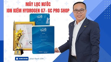 Máy lọc nước ion kiềm hydrogen G7 GC PRO SHOP - Phan Thanh Vĩnh