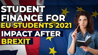 Student Finance for EU Students in UK (2021-22) | How to Apply | Impacts of BREXIT