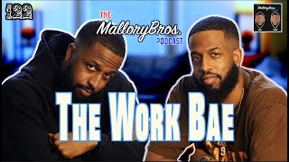 MalloryBrosPodcast | 122 | &quot;The Work Bae&quot;
