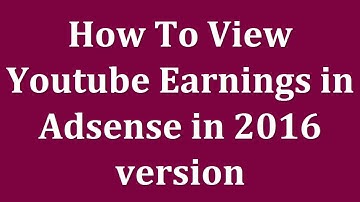 How To View Youtube Earnings in Adsense in 2016 version