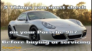 5 things you need to check on your Porsche Cayman Boxster 987 before buying or servicing yourself