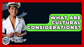 What Are Cultural Considerations? - Air Traffic Insider
