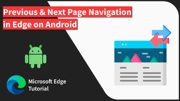 How to Navigate to Previous Page and Next Page in Edge on Android