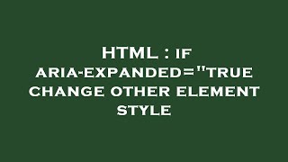 HTML : if aria-expanded=true change other element style