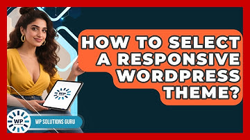 How To Select A Responsive WordPress Theme? - WP Solutions Guru