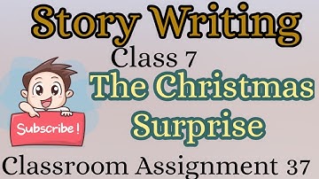 Story Writing | The Christmas Surprise | Classroom Assignment 37 | Class 7 | BBC Worksheet