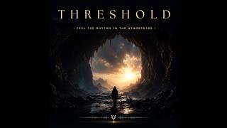 Threshold | Feel the Rhythm in the Atmosphere | Atmospheric | Cinematic | Instrumental | Hypnotic