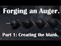 Forging an auger. Part 1: Creating the blank.