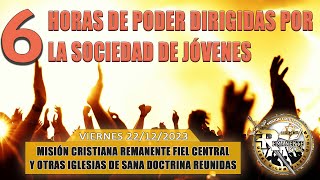 6 HORAS DE PODER DIRIGIDAS POR LA  SOCIEDAD DE JOVENES// MISIÓN CRISTIANA REMANENTE FIEL INT.