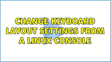 Change keyboard layout settings from a Linux console