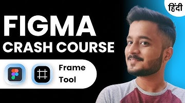 Everything About FRAME Tool | Figma Crash Course | Hindi | #UIUXDesign