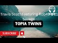 Travis Scott Featuring Rob49 & 21 Savage - Topia Twins Lyrics