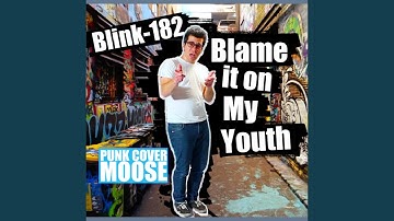 Blame It on My Youth