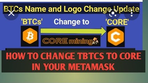 HOW TO CHANGE TBTCs to CORE IN in your metamask for Satoshi mining