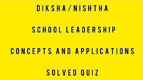 Diksha/Nishtha School Leadership Concepts and Applications Solved Quiz 20