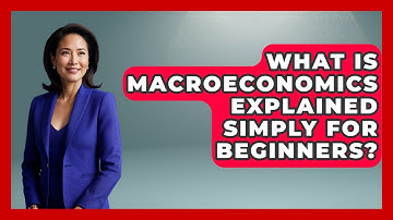 What Is Macroeconomics Explained Simply For Beginners? - Macroecon Experts