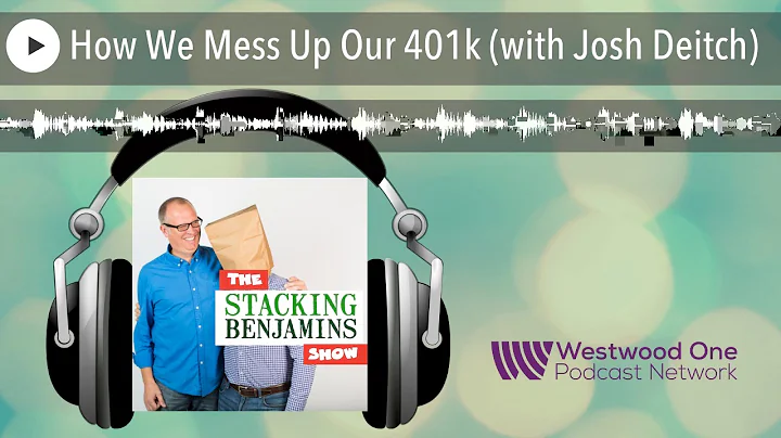 How We Mess Up Our 401k (with Josh Dietch)