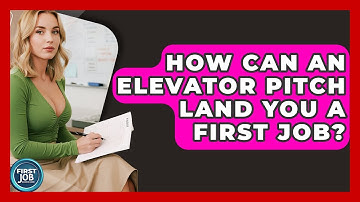 How Can An Elevator Pitch Land You A First Job? - First Job Success Guide