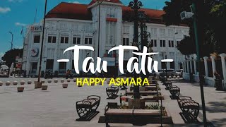 Tau Tatu- (Happy Asmara)
