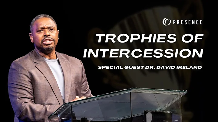 Trophies of Intercession | Dr. David Ireland