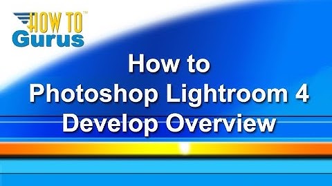 Adobe Lightroom 4 Tutorial Develop - Develop Module Overview