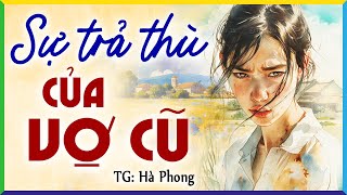 Vợ cũ cao tay trả thù khiến chồng và tiểu tam không còn đường thoát- Kể chuyện ngủ ngon