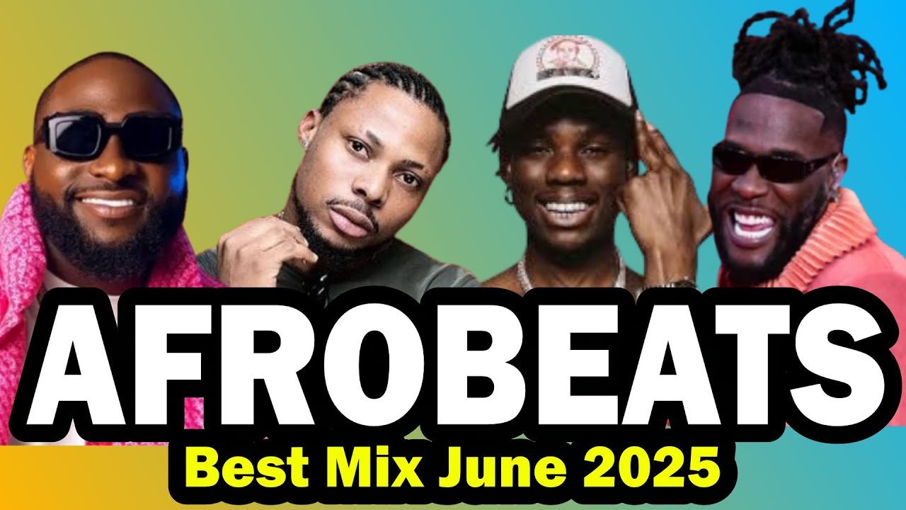 AFROBEAT 2025 MIXTAPE - The Best and Latest Afrobeat Jams of June 2025 !