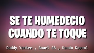 Se te humedecio cuando te toque - Daddy Yankee, Anuel AA, ken...(Letra)