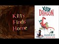 Kitty &amp; Dragon (Kitty Finds Home) -  Book 1 - Read Aloud!