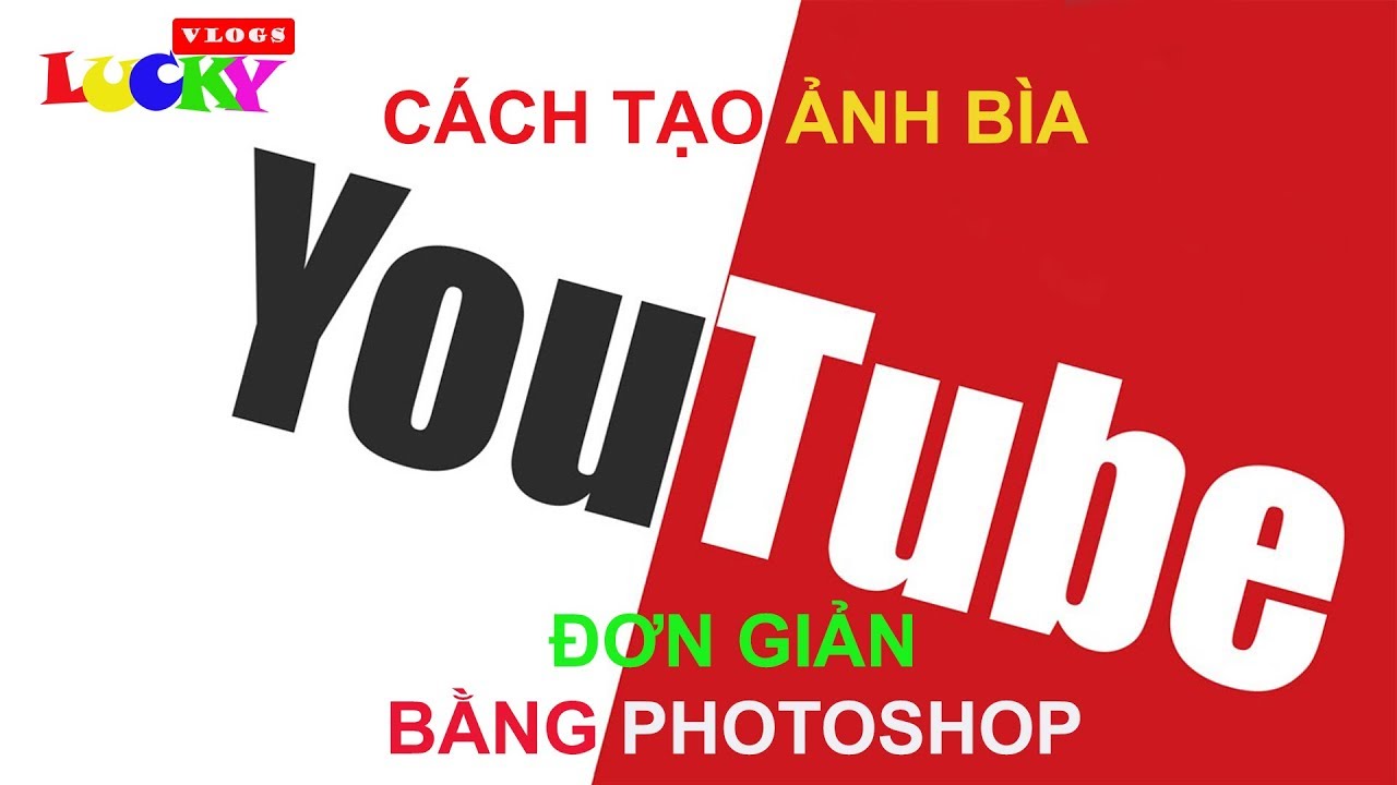 Hướng dẫn cách tạo ảnh bìa YOUTUBE đẹp và đơn giản bằng photoshop ...