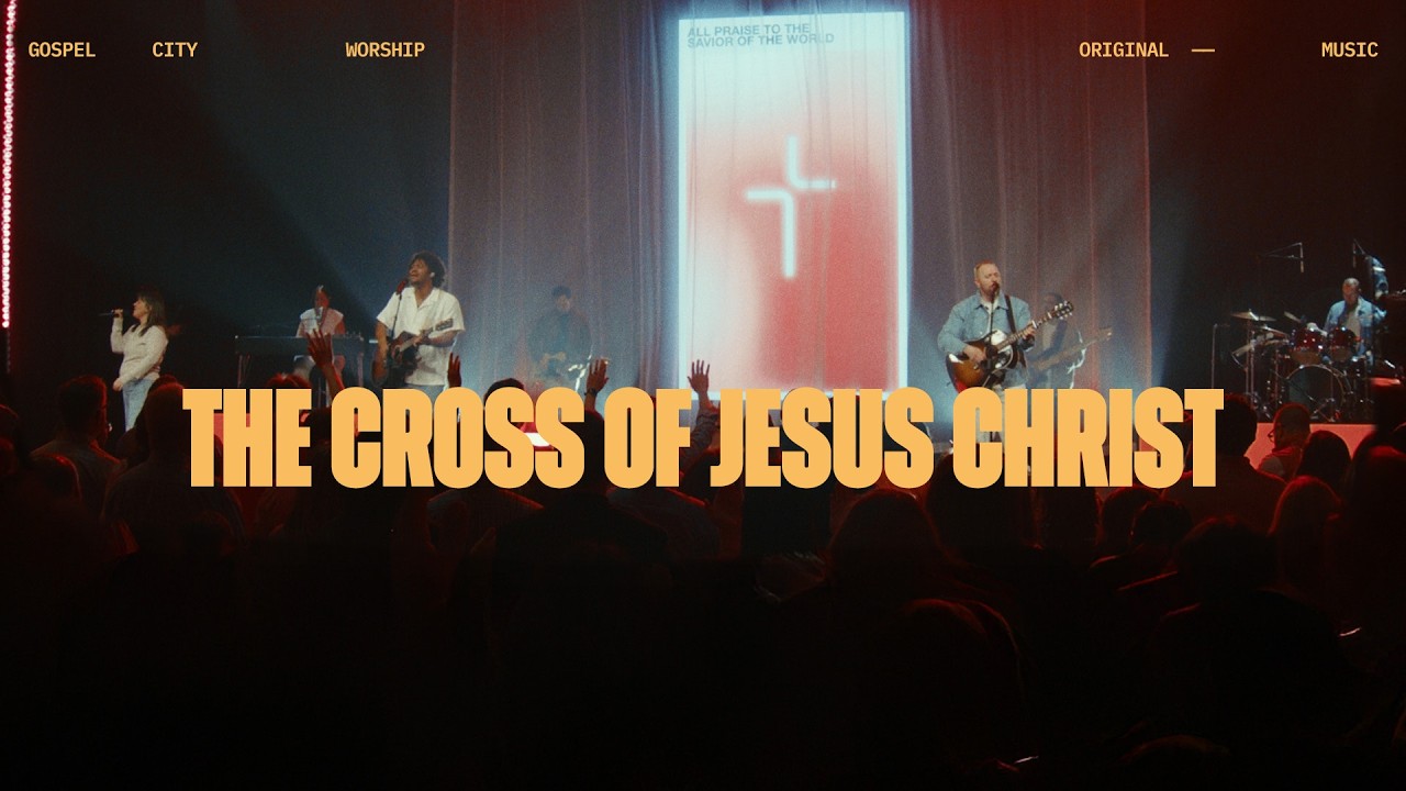 The Cross of Jesus Christ — A Gospel City Worship Original (Live from Easter)