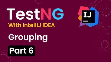 Tutorial 6:TestNG with intelliJ IDE| Grouping Tests