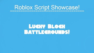 Roblox Script Showcase: Episode 5 - Lucky Block Battlegrounds!