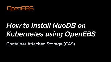 How to Install NuoDB on Kubernetes using OpenEBS - Container Attached Storage