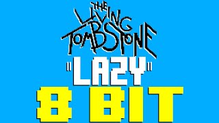 Lazy [8 Bit Tribute to The Living Tombstone] - 8 Bit Universe