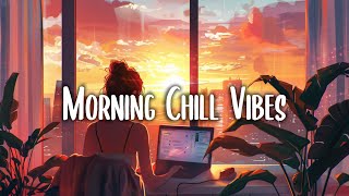 Morning vibes playlist 🍰 Morning energy to start your day ~ Good vibes only