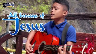 Video thumbnail of "All because of Jesus cover by: Macoy"