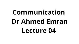 Communication || Dr Ahmed Emran || Lecture 04