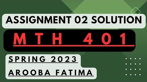 Mth401 assignment 2 solution 2023 || Arooba Fatima